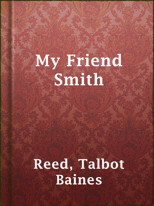 Title details for My Friend Smith by Talbot Baines Reed - Available